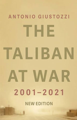 The Taliban at War: 2001 - 2021 by Antonio Giustozzi