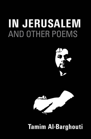 In Jerusalem and Other Poems: 1997-2017 by Tamin Al-Barghouti