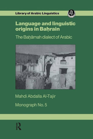 Language and Linguistic Origins in Bahrain: The Bahārnah dialect of Arabic by Mahdi Abdalla Al-Tajir