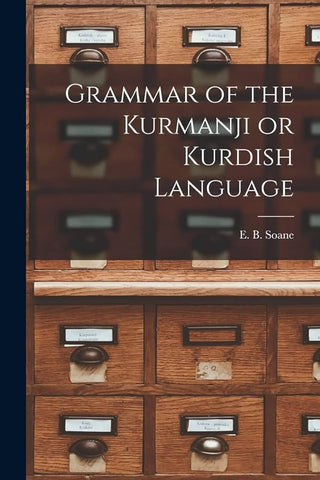 Grammar of the Kurmanji or Kurdish Language by E. B. Soane