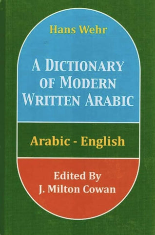 A Dictionary of Modern Written Arabic: Arabic-English Third Printing Edited by J. Milton Cowan