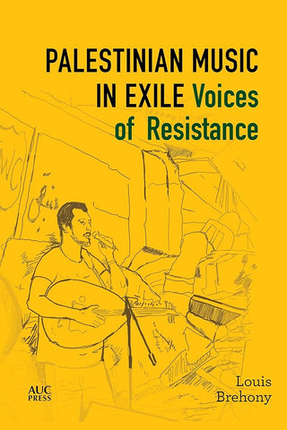 Palestinian Music in Exile: Voices of Resistance by Louis Brehony