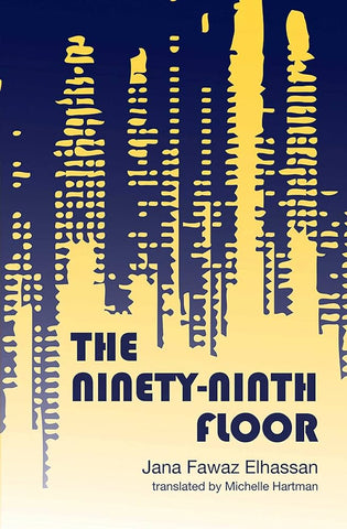The Ninety-Ninth Floor by Jana Fawaz Elhassan, Translated by Michelle Hartman