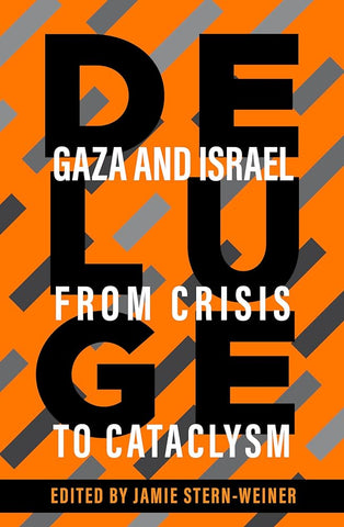 Deluge: Gaza and Israel from Crisis to Cataclysm Edited by Stern-Weiner