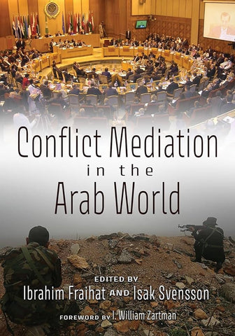 Conflict Mediation in the Arab World Edited by Ibrahim Fraihat and Isak Svensson