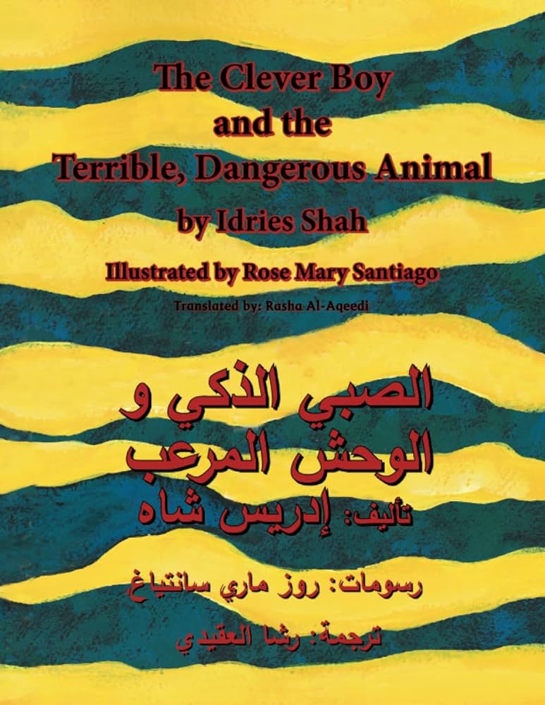 The Clever Boy and the Terrible Dangerous Animal: English-Arabic Edition by Idries Shah, Illustrated by Rose Mary Santiago