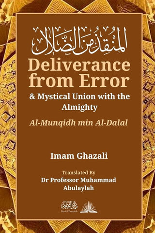 Deliverance from Error & Mystical Union with the Almighty: Al-Munqidh Min Al-Dalal by Imam Ghazali, Translated by Muhammad Abulaylah