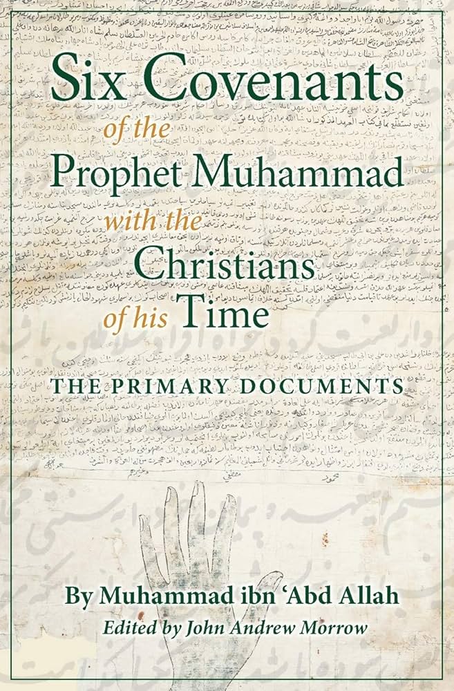 Six Covenants of the Prophet Muhammad with the Christians of His Time: The Primary Documents