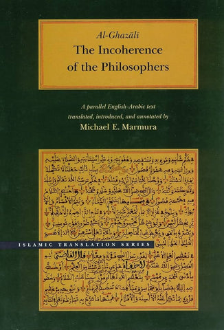 The Incoherence of the Philosophers, 2nd Edition by Al-Ghazali, Translated by Michael Marmura