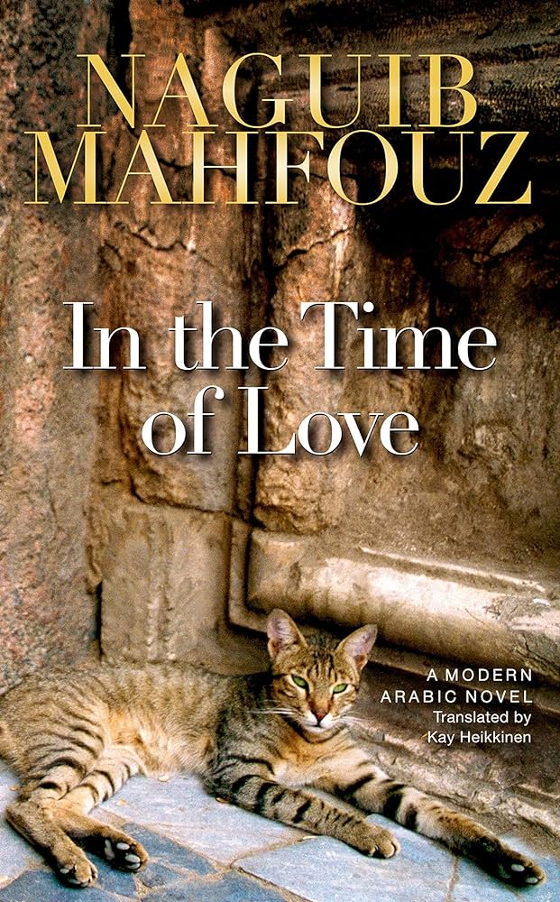 In the Time of Love: A Modern Arabic Novel by Naguib Mahfouz, Translated by Kay Heikkinen