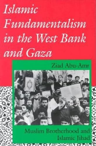 Islamic Fundamentalism in the West Bank and Gaza: Muslim Brotherhood and Islamic Jihad by Ziad Abu-Amr