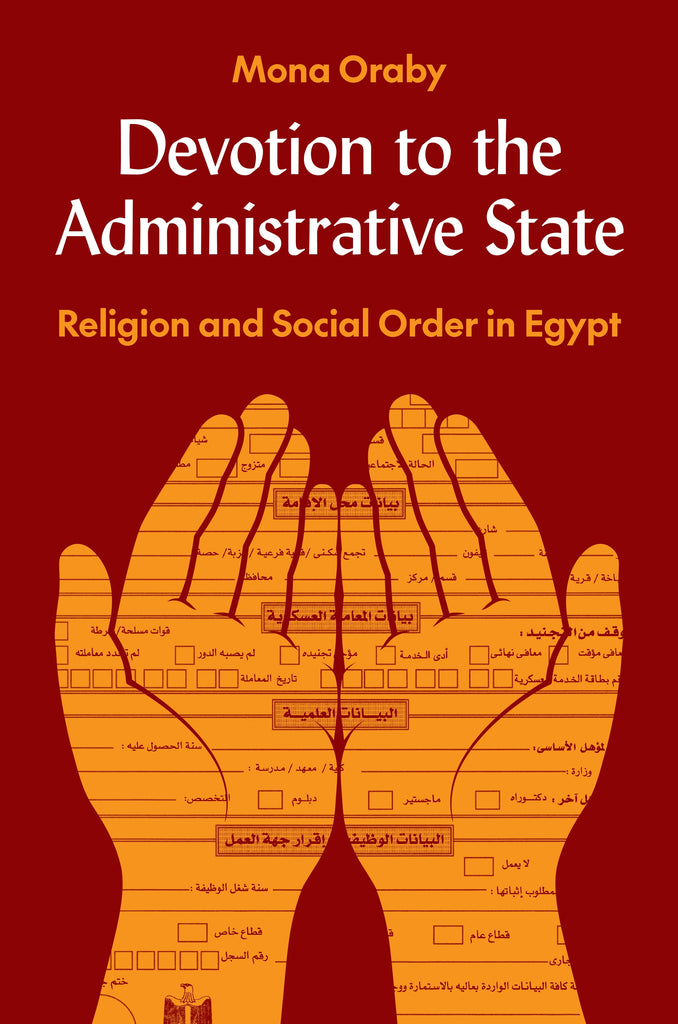 Devotion to the Administrative State: Religion and Social Order in Egypt by Mona Oraby
