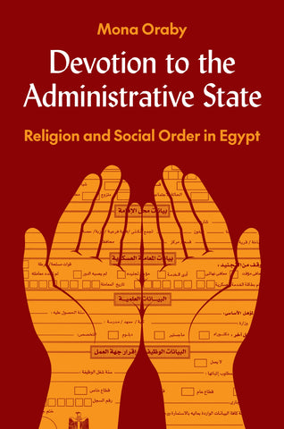 Devotion to the Administrative State: Religion and Social Order in Egypt by Mona Oraby