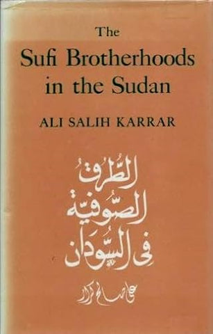 The Sufi Brotherhoods in the Sudan by Ali Salih Karrar