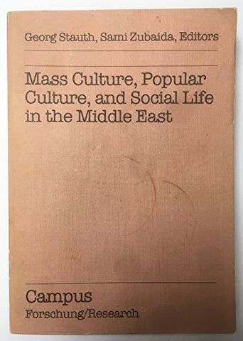 Mass Culture, Popular Culture, and Social Life in the Middle East Edited by Georg Stauth and Sami Zubaida