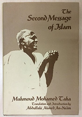 The Second Message of Islam by Mahmoud Mohamed Taha, Translated by Abdullahi Ahmed An-Na'im