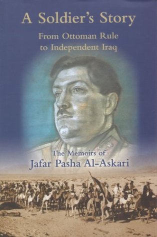A Soldier's Story: From Ottoman Rule to Independent Iraq: The Memoirs of Jafar Al-Aksari