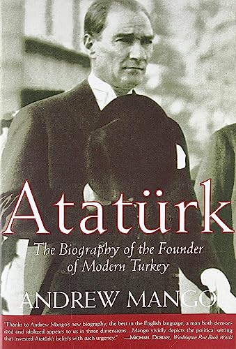 Ataturk: The Biography of the Founder of Modern Turkey by Andrew Mango