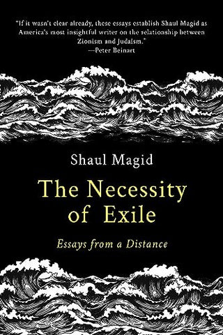 The Necessity of Exile: Essays from a Distance by Shaul Magid