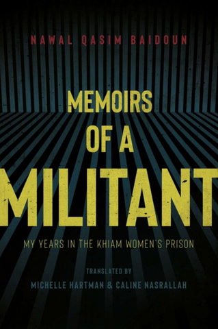 Memoirs of a Militant: My Years in the Khiam Women's Prison by Nawal Qasim Baidoun, Translated by Michelle Hartman and Caline Nasrallah