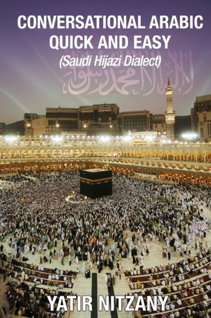 Conversational Arabic Quick and Easy: Saudi Hejazi Dialect by Yatir Nitzany