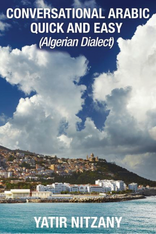 Conversational Arabic Quick and Easy: Algerian Dialect by Yatir Nitzany