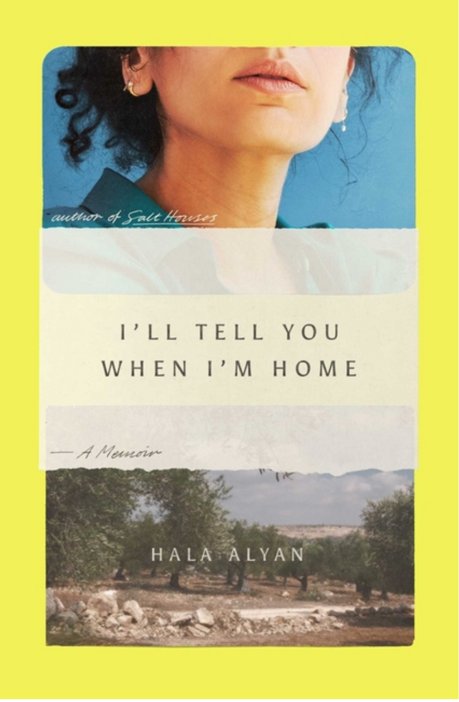 I'll Tell You When I'm Home: A Memoir by Hala Alyan