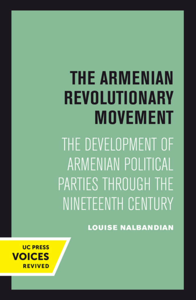 The Armenian Revolutionary Movement: The Development of Armenian Political Parties Through the Nineteenth Century by Louise Nalbandian