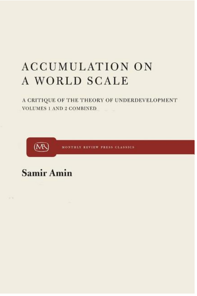 Accumulation on a World Scale: A Critique of the Theory of Underdevelopment by Samir Amin