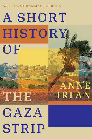 A Short History of the Gaza Strip by Anne Irfan