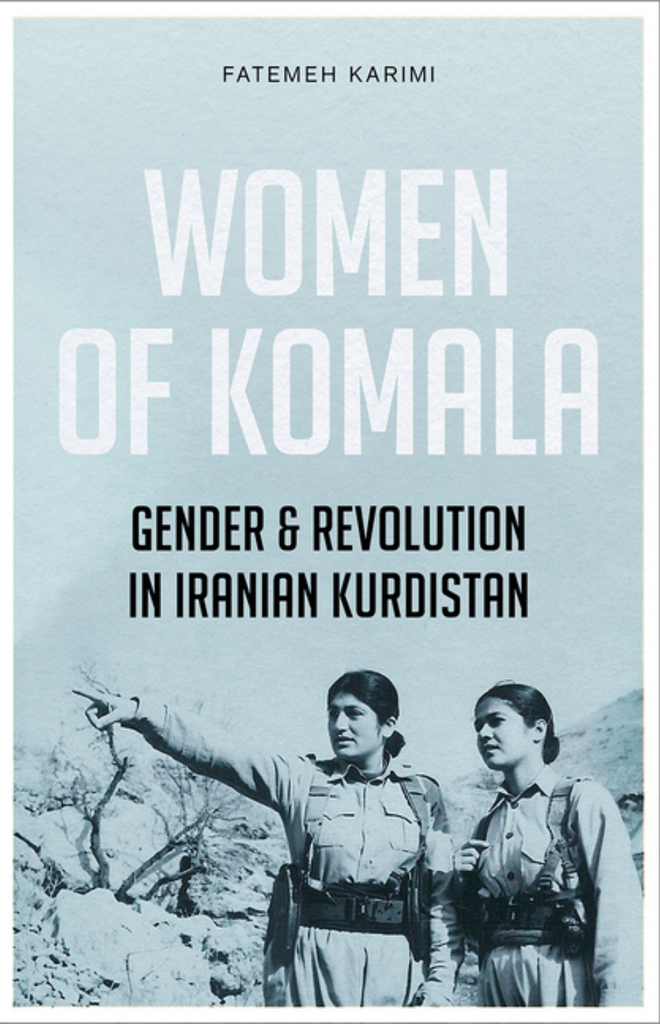 Women of Komala: Gender and Revolution in Iranian Kurdistan by Fatemeh Karimi