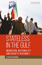 Stateless in the Gulf: Migration, Nationality and Society in Kuwait by Claire Beaugrand