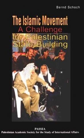 The Islamic Movement: A Challenge for Palestinian State-Building by Bernd Schoch