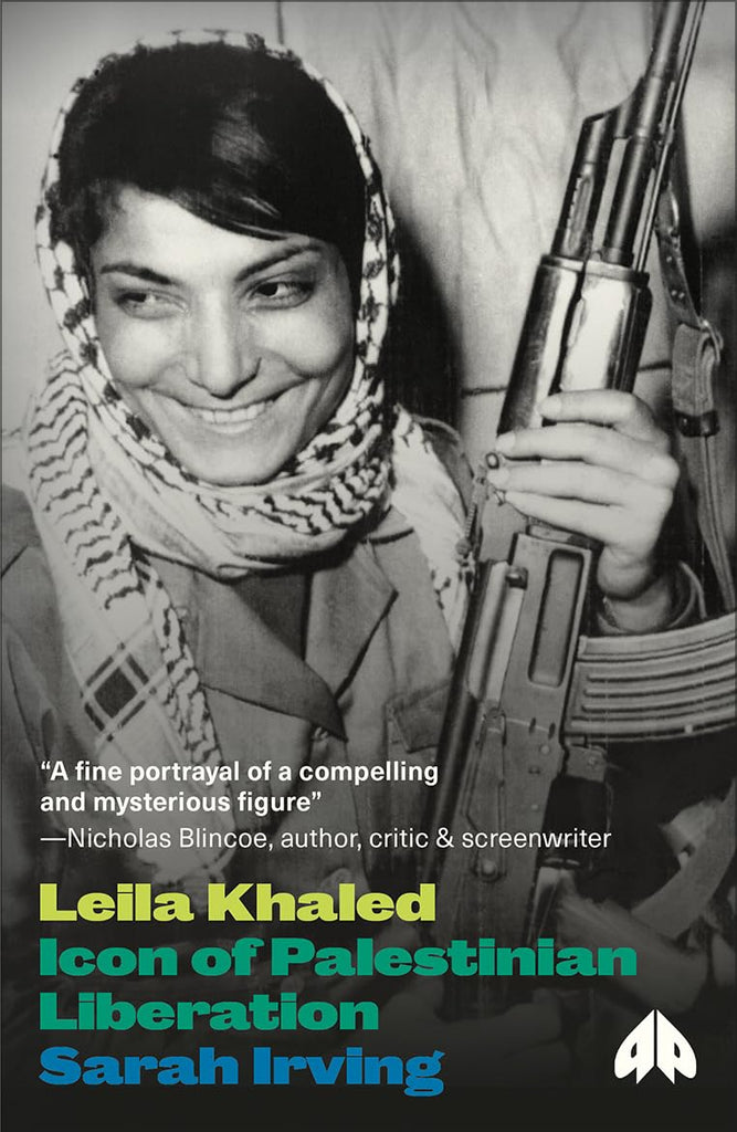 Leila Khaled: Icon of Palestinian Liberation by Sarah Irving