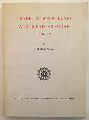 TRADE BETWEEN EGYPT AND BILAD AS-SUDAN 1700-1820 by Terence Walz