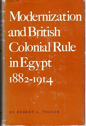 Modernization and British Colonial Rule in Egypt 1882-1914 by Robert L. Tignor