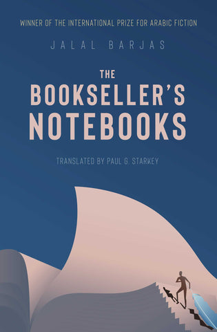 The Bookseller's Notebooks: A Novel by Jalal Barjas, Translated by Paul G. Starkey