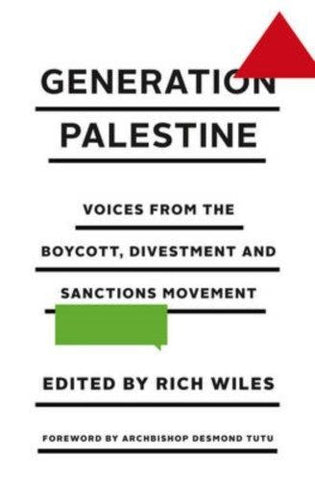 Generation Palestine: Voices from the Boycott, Divestment and Sanctions Movement by Rich Wiles