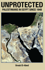 Unprotected: Palestinians in Egypt Since 1948 by Oroub El-Abed
