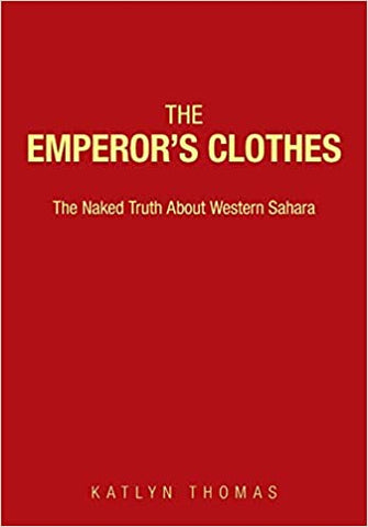 The Emperor's Clothes: The Naked Truth About Western Sahara by Katlyn Thomas