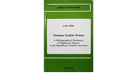Ottoman Turkish Writers: A Bibliographical Dictionary of Significant Figures in pre-Republican Turkish Literature by Louis Mitler