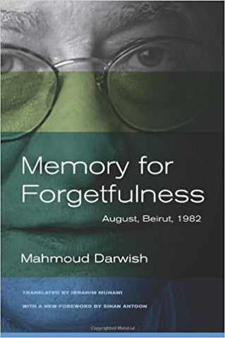 Memory for Forgetfulness: August, Beirut, 1982 by Mahmoud Darwish