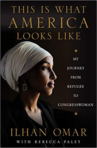 This Is What America Looks Like: My Journey from Refugee to Congresswoman by Ilhan Omar