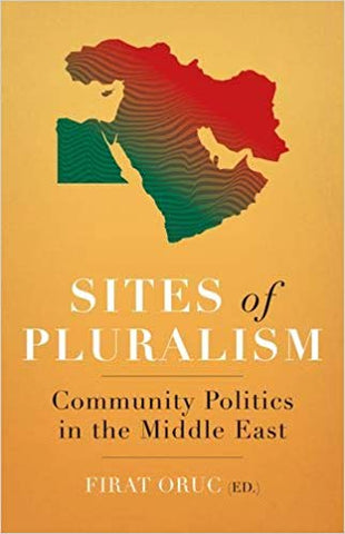 Sites of Pluralism: Community Politics in the Middle East edited by Firat Oruc
