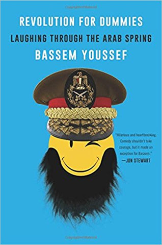 Revolution for Dummies: Laughing through the Arab Spring by Bassem Youssef
