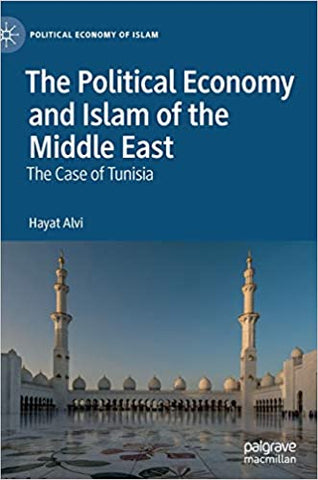 The Political Economy and Islam of the Middle East: The Case of Tunisia by Hayat Alvi