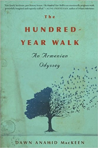 The Hundred-Year Walk: An Armenian Odyssey by Dawn Anahid MacKeen