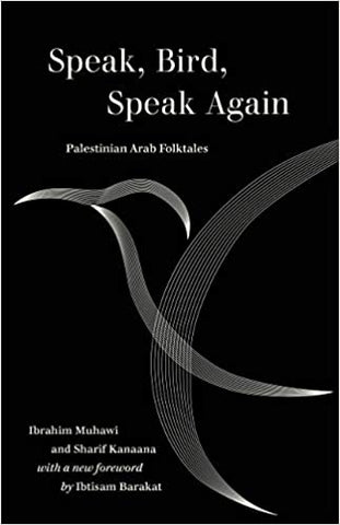 Speak, Bird, Speak Again: Palestinian Arab Folktales by Ibrahim Muhawi and Sharif Kanaana