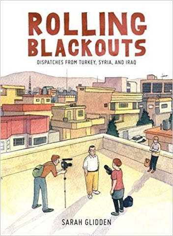 Rolling Blackouts: Dispatches from Turkey, Syria, and Iraq by Sarah Glidden