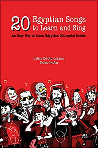 20 Egyptian Songs to Learn and Sing: An Easy Way to Learn Egyptian Colloquial Arabic by Bahaa Ed-Din Ossama and Tessa Grafen